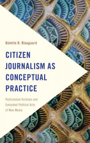 Book Citizen Journalism as Conceptual Practice Bolette Blaagaard