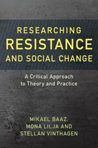 Könyv Researching Resistance and Social Change Mikael Baaz