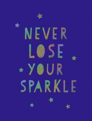 Könyv Never Lose Your Sparkle 