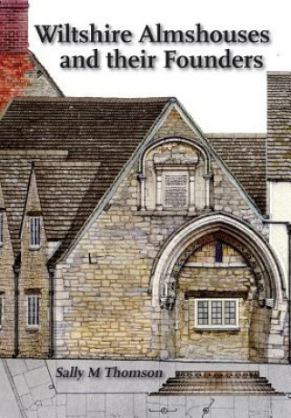 Kniha Wiltshire Almshouses and Their Founders SALLY M THOMSON