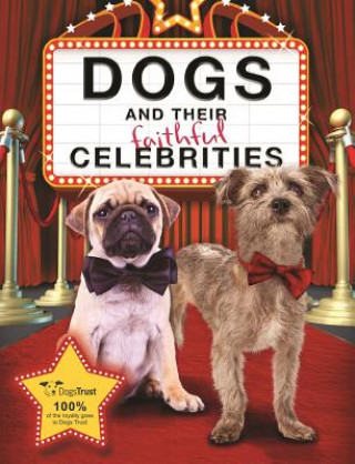 Kniha Dogs and their Faithful Celebrities Dogs Trust