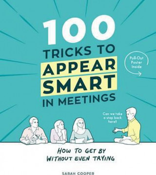 Книга 100 Tricks to Appear Smart In Meetings Sarah Cooper