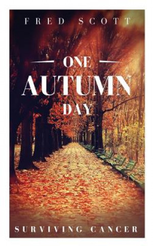 Kniha One Autumn Day: Surviving Cancer Fred Scott