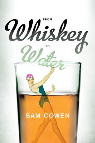 Knjiga From whiskey to water SAM COWEN