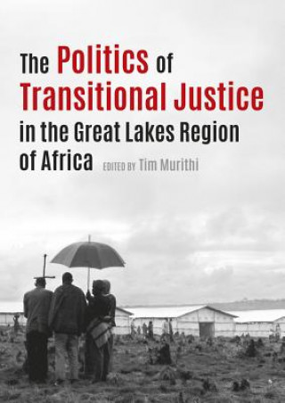 Książka politics of transitional justice in the Great Lakes region of Africa TIM MURITHI