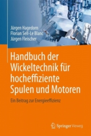 Knjiga Handbuch der Wickeltechnik fur hocheffiziente Spulen und Motoren Jürgen Hagedorn