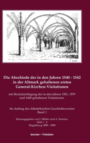 Könyv Abschiede der in den Jahren 1540-1542 in der Altmark gehaltenen ersten General-Kirchen-Visitation mit Berucksichtigung der in den Jahren 1551, 1579 un A. PARISIUS