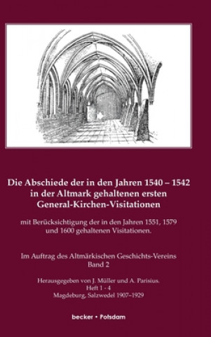 Könyv Abschiede der in den Jahren 1540-1542 in der Altmark gehaltenen ersten General-Kirchen-Visitation mit Berucksichtigung der in den Jahren 1551, 1579 un J. M LLER