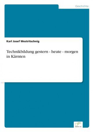 Kniha Technikbildung gestern - heute - morgen in Karnten KARL WESTRITSCHNIG