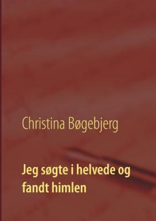 Buch Jeg sogte i helvede og fandt himlen CHRISTINA B GEBJERG