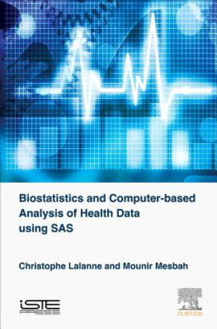Könyv Biostatistics and Computer-based Analysis of Health Data Using SAS Christophe Lalanne