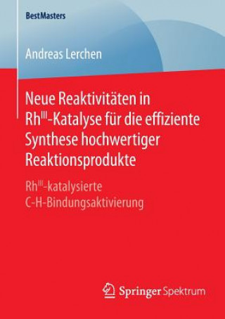 Kniha Neue Reaktivitaten in RhIII-Katalyse fur die effiziente Synthese hochwertiger Reaktionsprodukte Andreas Lerchen