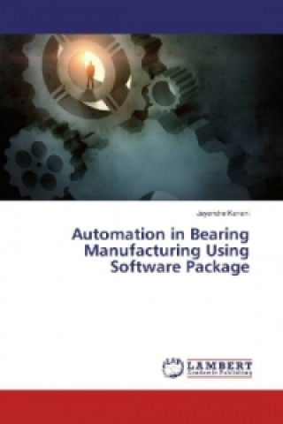 Knjiga Automation in Bearing Manufacturing Using Software Package Jayendra Kanani