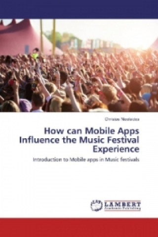 Kniha How can Mobile Apps Influence the Music Festival Experience Christos Nicolaides