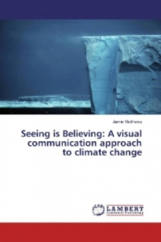 Kniha Seeing is Believing: A visual communication approach to climate change Jamie Matthews