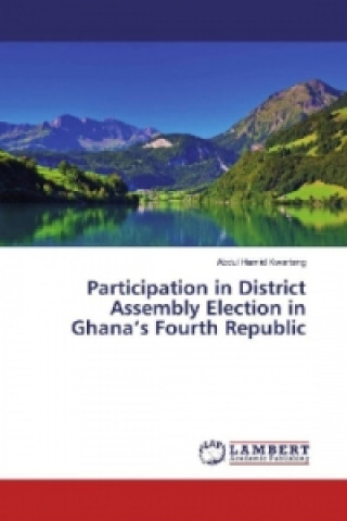 Könyv Participation in District Assembly Election in Ghana's Fourth Republic Abdul Hamid Kwarteng