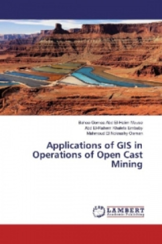 Könyv Applications of GIS in Operations of Open Cast Mining Bahaa Gomaa Abd El-Halim Mousa