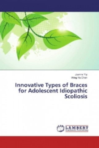 Книга Innovative Types of Braces for Adolescent Idiopathic Scoliosis Joanne Yip