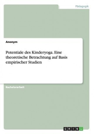 Książka Potentiale des Kinderyoga. Eine theoretische Betrachtung auf Basis empirischer Studien Anonym