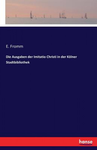 Könyv Ausgaben der Imitatio Christi in der Koelner Stadtbibliothek E Fromm
