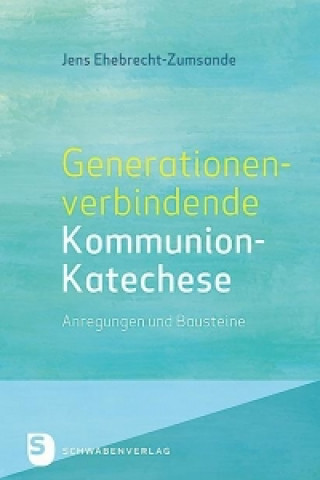 Книга Generationenverbindende Kommunion-Katechese Jens Ehebrecht-Zumsande