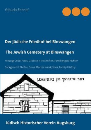 Kniha judische Friedhof bei Binswangen / The Jewish Cemetery at Binswangen Yehuda Shenef