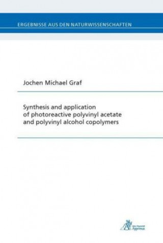 Kniha Synthesis and application of photoreactive polyvinyl acetate and polyvinyl alcohol copolymers Jochen Michael Graf