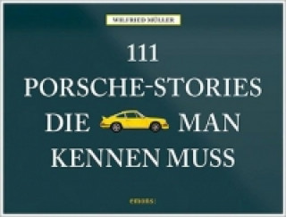 Kniha 111 Porsche-Stories die man kennen muss. Bd.1 Wilfried Müller