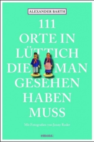 Könyv 111 Orte in Lüttich, die man gesehen haben muss Alexander Barth