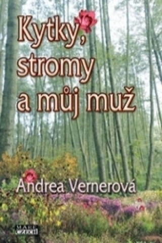 Book Kytky, stromy a můj muž Andrea Vernerová