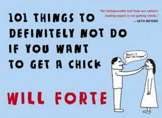 Kniha 101 Things to Definitely Not Do if You Want to Get a Chick Will Forte