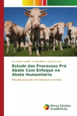 Książka Estudo dos Processos Pré Abate Com Enfoque no Abate Humanitário Ana Paula Travalini