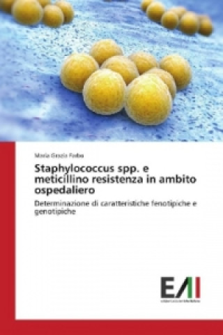 Kniha Staphylococcus spp. e meticillino resistenza in ambito ospedaliero Maria Grazia Farbo