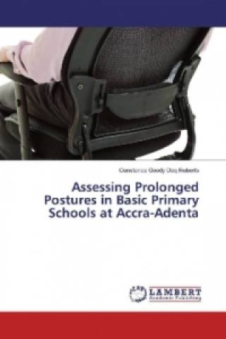 Kniha Assessing Prolonged Postures in Basic Primary Schools at Accra-Adenta Constance Goody Daq Roberts