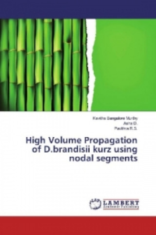 Kniha High Volume Propagation of D.brandisii kurz using nodal segments Kavitha Bangalore Murthy