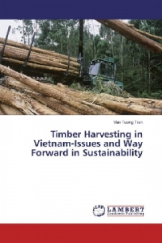 Книга Timber Harvesting in Vietnam-Issues and Way Forward in Sustainability Van Tuong Tran