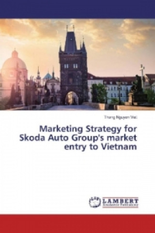 Kniha Marketing Strategy for Skoda Auto Group's market entry to Vietnam Thang Nguyen Viet