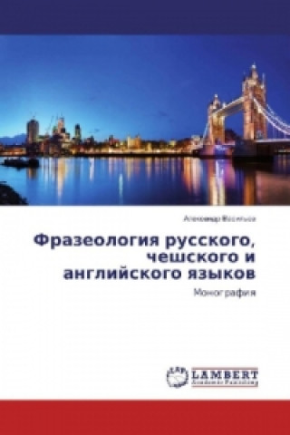 Kniha Frazeologiya russkogo, cheshskogo i anglijskogo yazykov Alexandr Vasil'ev
