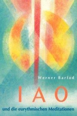 Könyv IAO und die eurythmischen Meditationen Werner Barfod