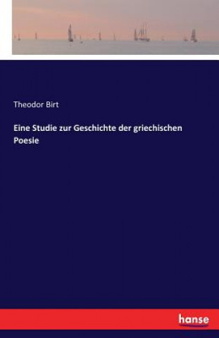 Książka Eine Studie zur Geschichte der griechischen Poesie Theodor Birt