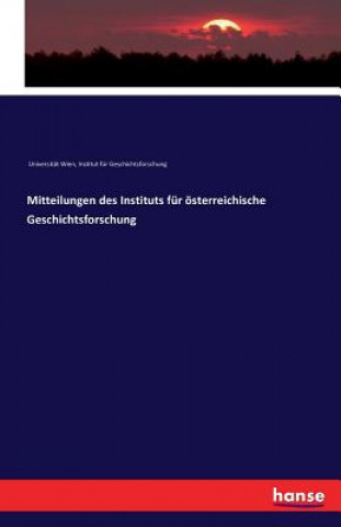 Könyv Mitteilungen des Instituts fur oesterreichische Geschichtsforschung Inst Fur Geschichtsfg Universitat Wi