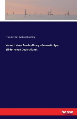 Book Versuch einer Beschreibung sehenswurdiger Bibliotheken Deutschlands Friedrich Karl Gottlob Hirsching