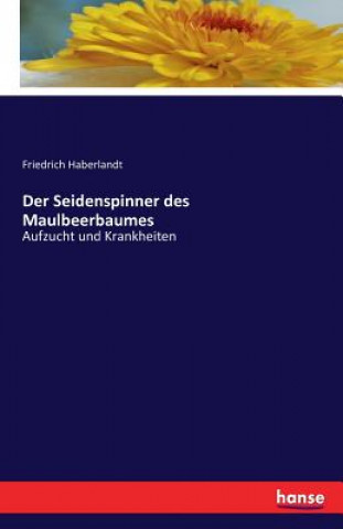 Kniha Seidenspinner des Maulbeerbaumes Friedrich Haberlandt