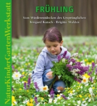 Könyv Natur-Kinder-Garten-Werkstatt: Frühling Irmgard Kutsch