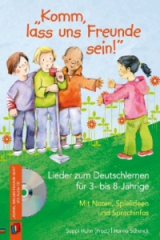 Carte "Komm, lass uns Freunde sein!" - Lieder zum Deutschlernen für 3- bis 8-Jährige, m. Audio-CD Hanna Schenck