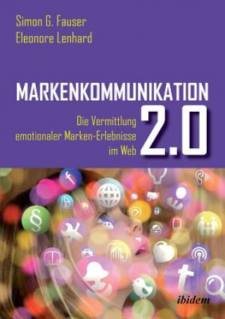 Könyv Markenkommunikation 2.0. Die Vermittlung emotionaler Marken-Erlebnisse im Web 2.0 Simon G. Fauser
