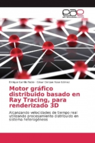 Libro Motor gráfico distribuido basado en Ray Tracing, para renderizado 3D Enrique Carrillo Rubio