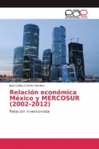 Książka Relación económica México y MERCOSUR (2002-2012) José Carlos Jiménez Ramírez