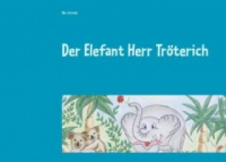 Könyv Der Elefant Herr Tröterich Elke Schindel