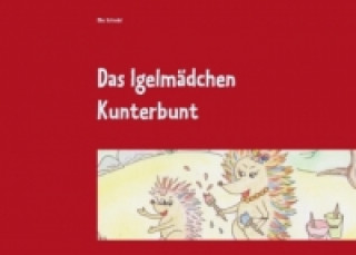 Knjiga Das Igelmädchen Kunterbunt Elke Schindel